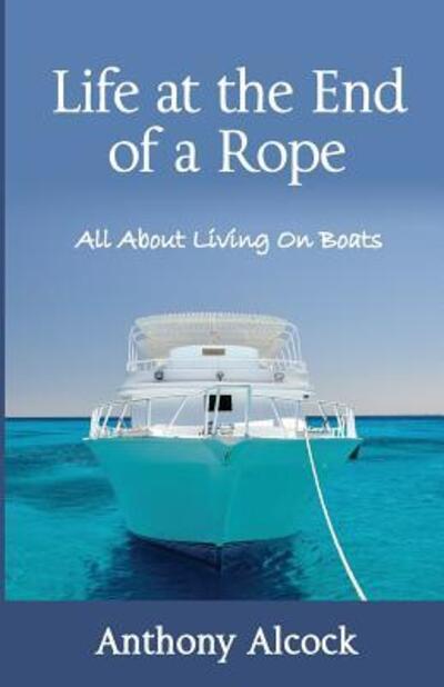 Cover for Anthony J Alcock · Life at the End of a Rope (Paperback Book) (2016)