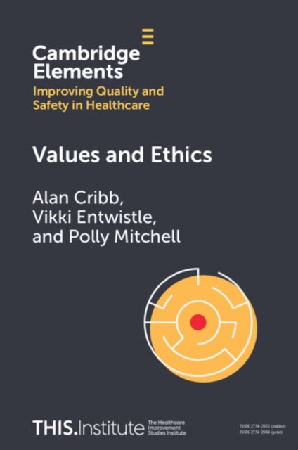 Cover for Cribb, Alan (King's College London) · Values and Ethics - Elements of Improving Quality and Safety in Healthcare (Paperback Book) (2024)