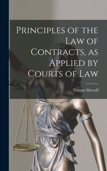 Cover for Theron 1784-1875 Metcalf · Principles of the Law of Contracts, as Applied by Courts of Law (Hardcover Book) (2021)