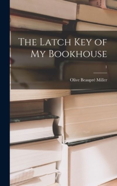 Cover for Olive Beaupre Miller · The Latch Key of My Bookhouse; 1 (Inbunden Bok) (2021)