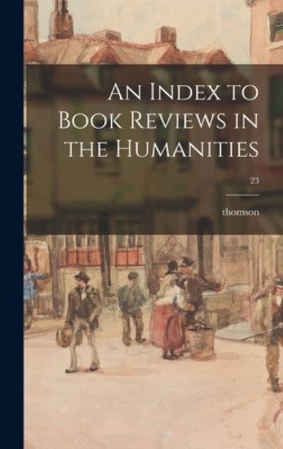 An Index to Book Reviews in the Humanities; 23 - Thomson - Książki - Hassell Street Press - 9781014048202 - 9 września 2021