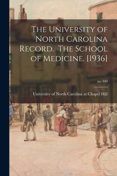 Cover for University of North Carolina at Chape · The University of North Carolina Record. The School of Medicine. [1936]; no.300 (Paperback Book) (2021)