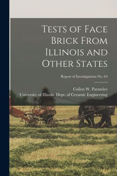 Cover for Cullen W (Cullen Warner) Parmelee · Tests of Face Brick From Illinois and Other States; Report of Investigations No. 64 (Paperback Book) (2021)
