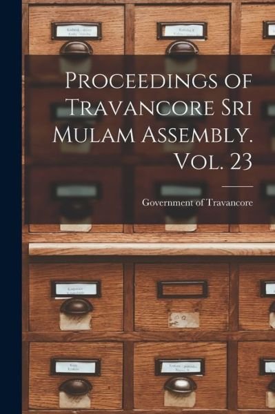 Cover for Government of Travancore · Proceedings of Travancore Sri Mulam Assembly. Vol. 23 (Taschenbuch) (2021)