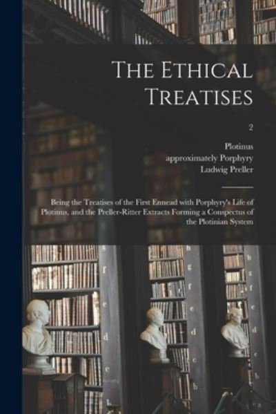 Cover for Ludwig 1809-1861 Preller · The Ethical Treatises: Being the Treatises of the First Ennead With Porphyry's Life of Plotinus, and the Preller-Ritter Extracts Forming a Conspectus of the Plotinian System; 2 (Paperback Bog) (2021)
