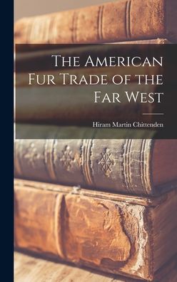 Cover for Hiram Martin Chittenden · American Fur Trade of the Far West (Book) (2022)