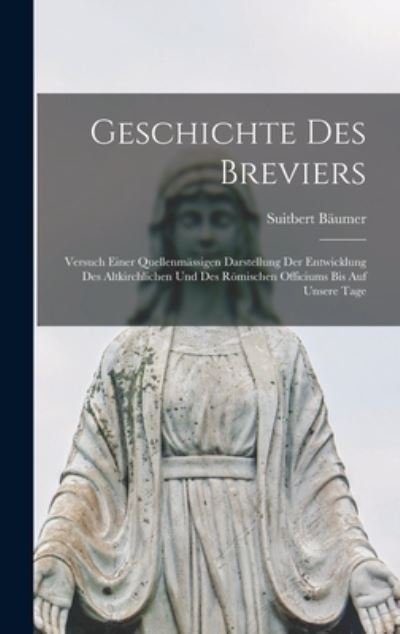 Geschichte des Breviers - Suitbert Bäumer - Böcker - Creative Media Partners, LLC - 9781016341202 - 27 oktober 2022