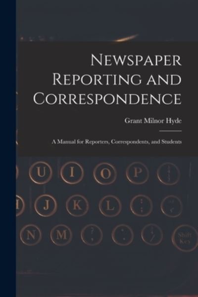 Cover for Grant Milnor Hyde · Newspaper Reporting and Correspondence (Book) (2022)