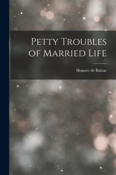 Cover for Honore de Balzac · Petty Troubles of Married Life (Bog) (2022)