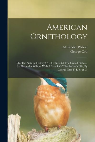 American Ornithology - Alexander Wilson - Books - Creative Media Partners, LLC - 9781017782202 - October 27, 2022