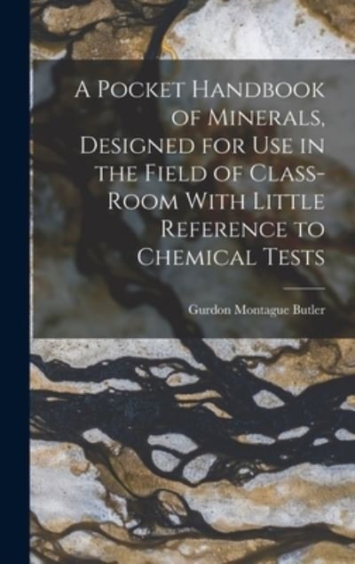 Cover for Gurdon Montague Butler · Pocket Handbook of Minerals, Designed for Use in the Field of Class-Room with Little Reference to Chemical Tests (Bok) (2022)