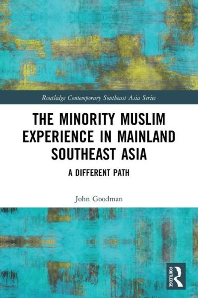 The Minority Muslim Experience in Mainland Southeast Asia: A Different Path - Routledge Contemporary Southeast Asia Series - John Goodman - Böcker - Taylor & Francis Ltd - 9781032011202 - 9 januari 2023