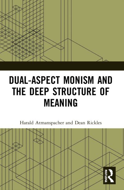 Cover for Atmanspacher, Harald (Turing Center of ETH Zurich, Switzerland and the C.G. Jung Institute Zurich, Switzerland) · Dual-Aspect Monism and the Deep Structure of Meaning (Pocketbok) (2024)