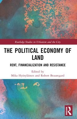 The Political Economy of Land: Rent, Financialization and Resistance - Routledge Studies in Urbanism and the City (Paperback Bog) (2024)