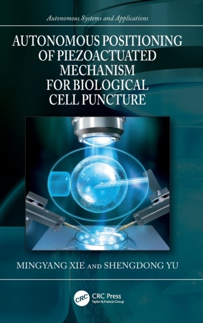 Cover for Xie, Mingyang (Nanjing University of Aeronautics and Astronautics, China) · Autonomous Positioning of Piezoactuated Mechanism for Biological Cell Puncture - Autonomous Systems and Applications (Inbunden Bok) (2023)