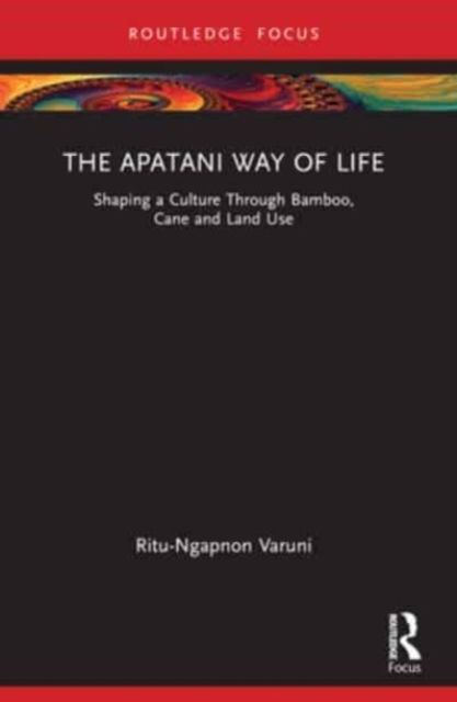 Cover for Ritu Varuni · The Apatani Way of Life: Shaping a Culture Through Bamboo, Cane and Land Use (Pocketbok) (2024)