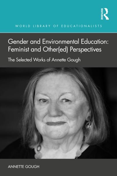 Gender and Environmental Education: Feminist and Other (ed) Perspectives: The Selected Works of Annette Gough - World Library of Educationalists - Gough, Annette (RMIT University, Australia) - Bøger - Taylor & Francis Ltd - 9781032488202 - 3. juni 2024