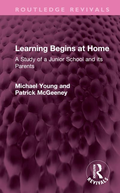 Learning Begins at Home: A Study of a Junior School and its Parents - Routledge Revivals - Michael Young - Bøger - Taylor & Francis Ltd - 9781032558202 - 31. juli 2023