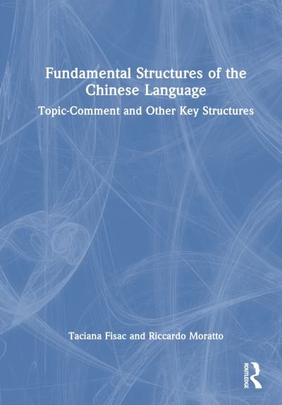 Cover for Taciana Fisac · Fundamental Structures of the Chinese Language: Topic-Comment and Other Key Structures (Gebundenes Buch) (2024)
