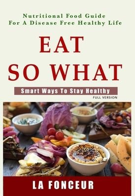 Cover for La Fonceur · Eat So What! Smart Ways to Stay Healthy (Full Color Print) (Hardcover bog) (2024)