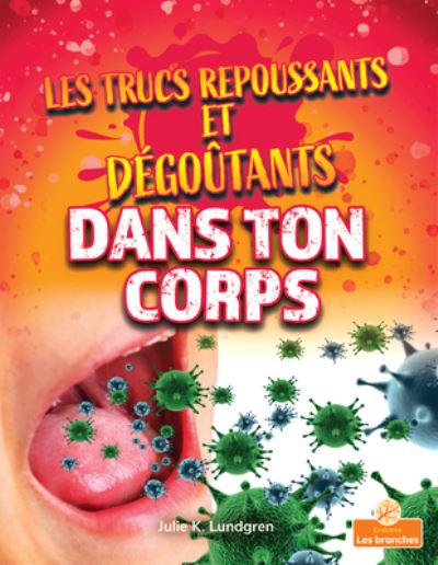 Cover for Julie K Lundgren · Les Trucs Repoussants Et Degoutants Dans Ton Corps (Paperback Book) (2021)