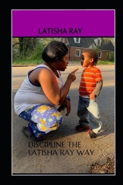 Cover for Latisha Ray · Discipline The Latisha Ray Way (Paperback Book) (2019)