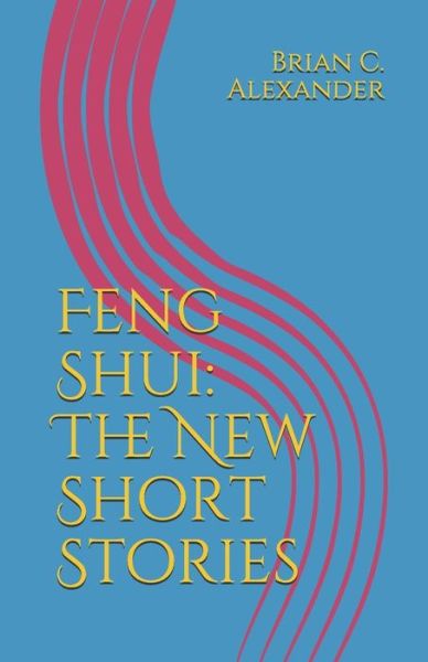 Cover for Brain C. Alexander · Feng Shui The New Short Stories (Paperback Book) (2019)