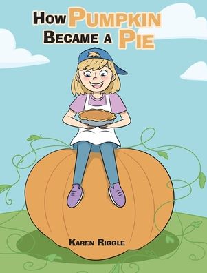 Cover for Karen Riggle · How Pumpkin Became a Pie (Hardcover Book) (2019)