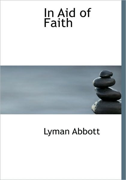 Cover for Lyman Abbott · In Aid of Faith (Hardcover Book) (2009)