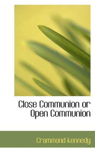 Cover for Crammond Kennedy · Close Communion or Open Communion (Paperback Book) (2009)