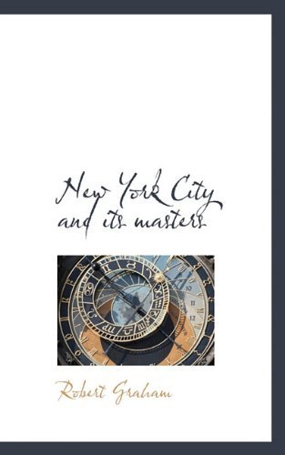 New York City and Its Masters - Robert Graham - Kirjat - BiblioLife - 9781117657202 - torstai 10. joulukuuta 2009