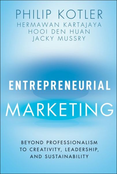 Entrepreneurial Marketing: Beyond Professionalism to Creativity, Leadership, and Sustainability - Kotler, Philip (Northwestern University's Kellogg School of Management) - Livres - John Wiley & Sons Inc - 9781119835202 - 16 mars 2023