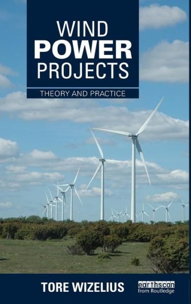 Cover for Wizelius, Tore (Windpower Project Developer, Sweden) · Wind Power Projects: Theory and Practice (Hardcover Book) (2015)