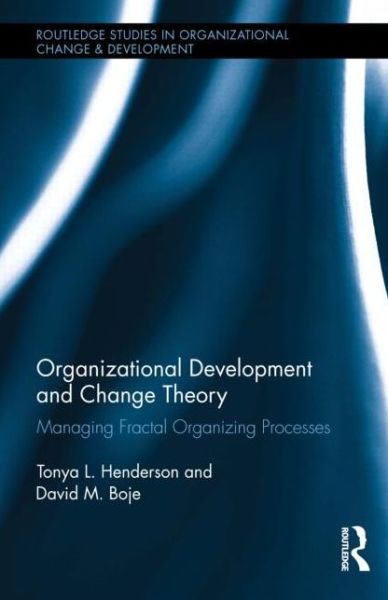 Cover for Henderson, Tonya (Gly Solutions, LLC, US) · Organizational Development and Change Theory: Managing Fractal Organizing Processes - Routledge Studies in Organizational Change &amp; Development (Hardcover Book) (2015)