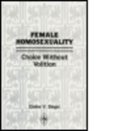 Cover for Elaine V. Siegel · Female Homosexuality: Choice Without Volition - Psychoanalytic Inquiry Book Series (Taschenbuch) (2015)