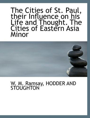 Cover for W. M. Ramsay · The Cities of St. Paul, Their Influence on His Life and Thought. the Cities of Eastern Asia Minor (Paperback Book) (2010)