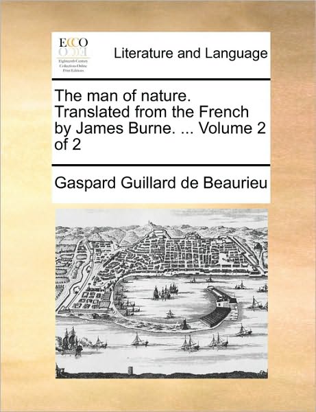 Cover for Gaspard Guillard De Beaurieu · The Man of Nature. Translated from the French by James Burne. ... Volume 2 of 2 (Paperback Book) (2010)