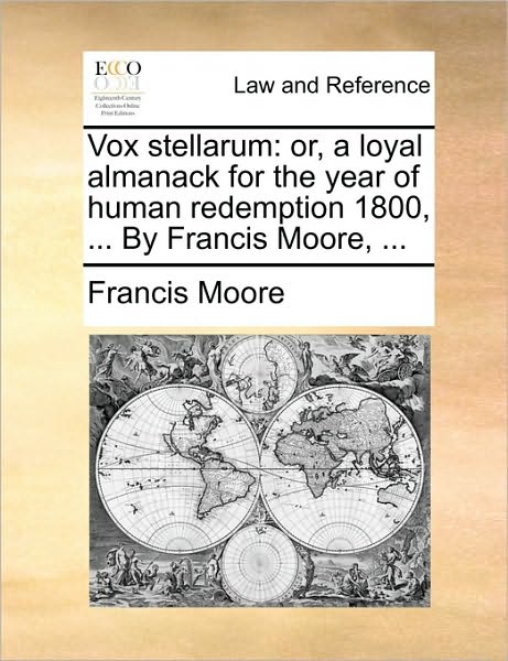 Cover for Francis Moore · Vox Stellarum: Or, a Loyal Almanack for the Year of Human Redemption 1800, ... by Francis Moore, ... (Paperback Book) (2010)