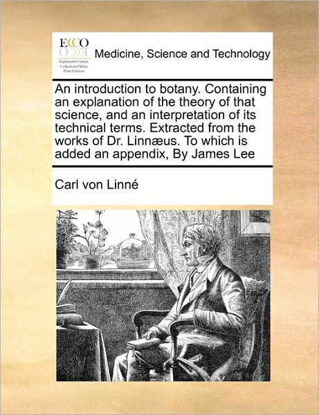 Cover for Carl Von Linne · An Introduction to Botany. Containing an Explanation of the Theory of That Science, and an Interpretation of Its Technical Terms. Extracted from the Work (Paperback Book) (2010)