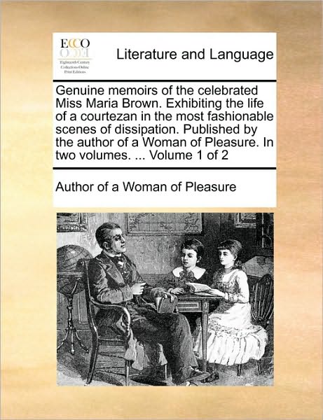 Cover for Author of a Woman of Pleasure · Genuine Memoirs of the Celebrated Miss Maria Brown. Exhibiting the Life of a Courtezan in the Most Fashionable Scenes of Dissipation. Published by the (Taschenbuch) (2010)