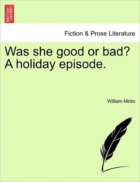 Cover for William Minto · Was She Good or Bad? a Holiday Episode. (Paperback Bog) (2011)