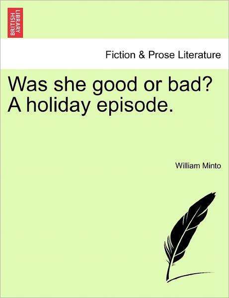 Cover for William Minto · Was She Good or Bad? a Holiday Episode. (Paperback Book) (2011)