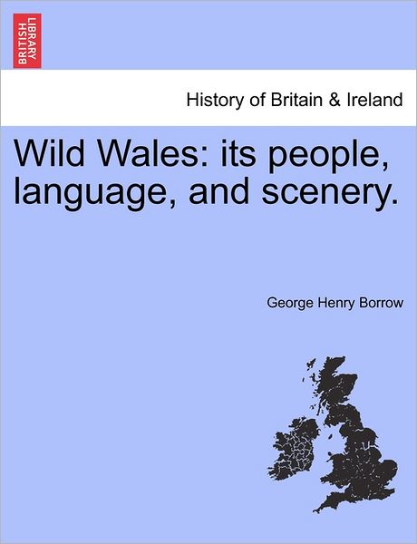 Cover for George Henry Borrow · Wild Wales: Its People, Language, and Scenery. (Paperback Book) (2011)