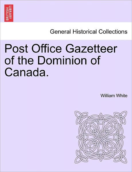 Cover for William White · Post Office Gazetteer of the Dominion of Canada. (Paperback Book) (2011)