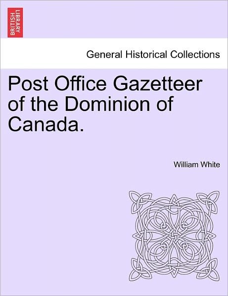 Cover for William White · Post Office Gazetteer of the Dominion of Canada. (Paperback Book) (2011)