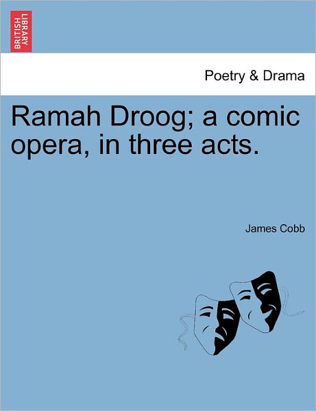 Cover for James Cobb · Ramah Droog; a Comic Opera, in Three Acts. (Taschenbuch) (2011)