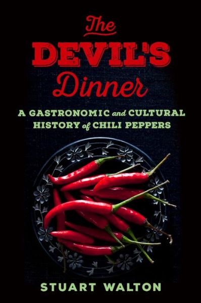 Cover for Stuart Walton · The Devil's Dinner: A Gastronomic and Cultural History of Chili Peppers (Hardcover Book) (2018)