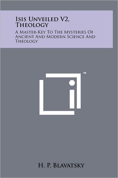 Cover for H. P. Blavatsky · Isis Unveiled V2, Theology: a Master-key to the Mysteries of Ancient and Modern Science and Theology (Gebundenes Buch) (2011)