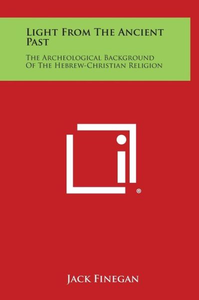 Cover for Jack Finegan · Light from the Ancient Past: the Archeological Background of the Hebrew-christian Religion (Hardcover Book) (2013)