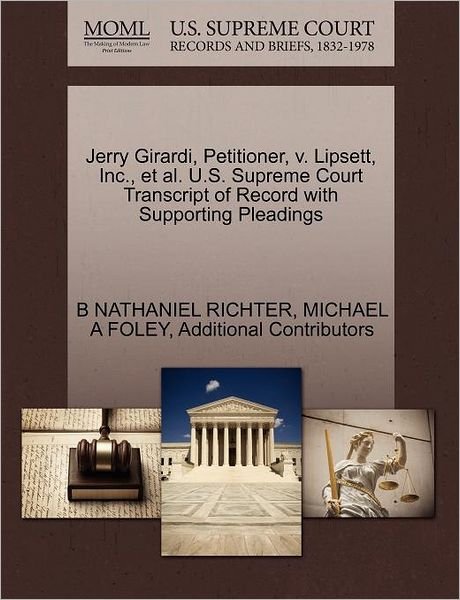 Jerry Girardi, Petitioner, V. Lipsett, Inc., et Al. U.s. Supreme Court Transcript of Record with Supporting Pleadings - B Nathaniel Richter - Books - Gale Ecco, U.S. Supreme Court Records - 9781270455202 - October 28, 2011